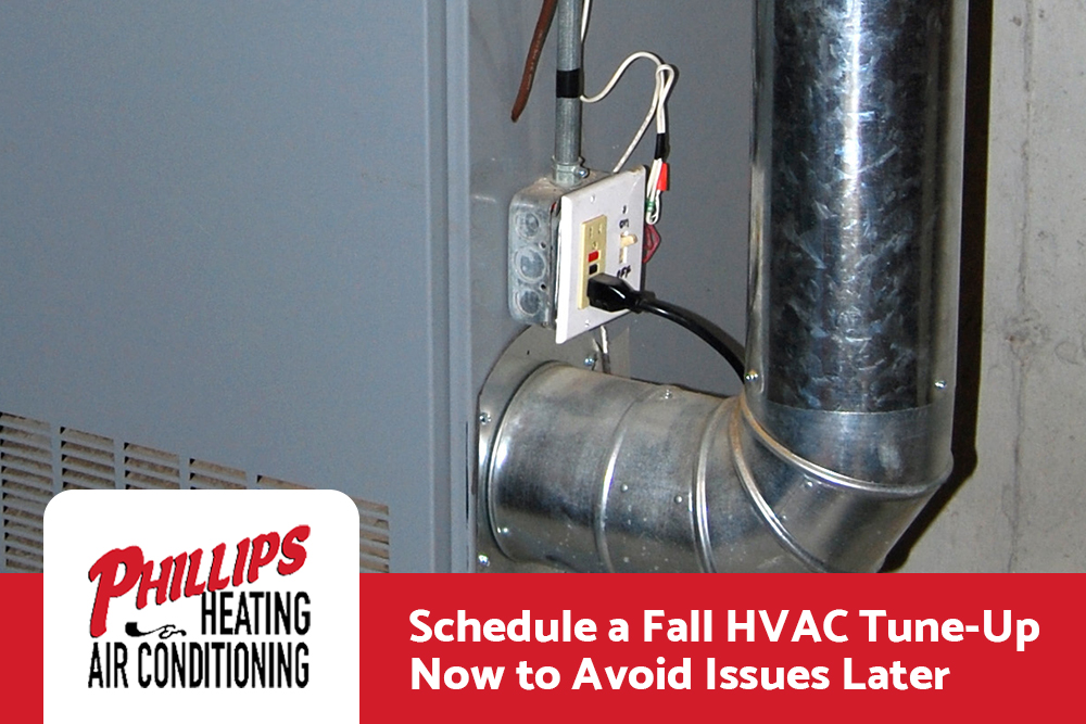 Schedule a Fall HVAC Tune-Up Now to Avoid Issues Later. Call PHILLIPS HEATING & AIR CONDITIONING.