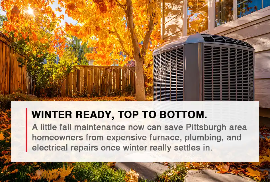 The Ultimate Pittsburgh Fall Home Readiness Checklist: HVAC, Plumbing & Electrical Tips to Save Money and Stay Comfortable All Winter